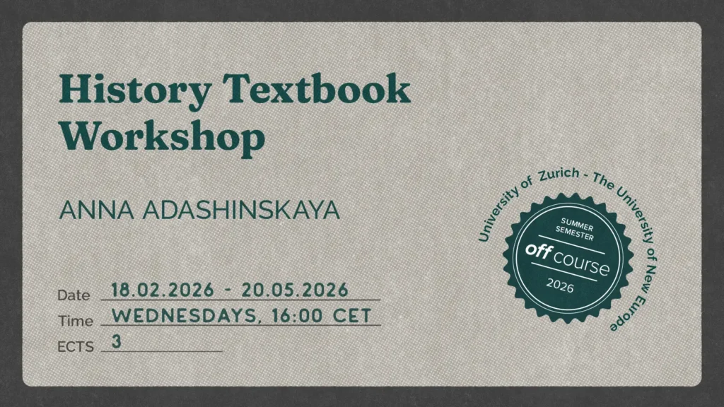 Promotional graphic for the course “History Textbook Workshop” by Anna Adashinskaya, with details: 18 Feb–20 May 2026, Wednesdays at 16:00 CET, 3 ECTS, and a Summer Semester 2026 Off University off-course badge in collaboration with the University of Zurich and the University of New Europe.